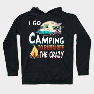 I Go Camping To Burn Off The Crazy T-Shirt Hoodie